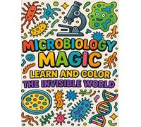 Microbiology Magic: Learn and Color the Invisible World: A Fun and Educational Coloring Book of Microbes, Cells, and the Microscopic World