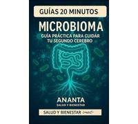 MICROBIOMA Guía Práctica para Cuidar Tu Segundo Cerebro: Una guía práctica para sanar tu intestino, fortalecer tu mente y vivir con más vitalidad.
