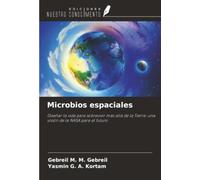 Microbios espaciales: Diseñar la vida para sobrevivir más allá de la Tierra: una visión de la NASA para el futuro
