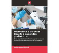 Microbiota e diabetes tipo 2: o papel dos probióticos: Como os probióticos melhoram o açúcar no sangue, reduzem a inflamação e limitam as complicações