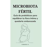 MICROBIOTA FÉRTIL: Guía de probióticos para equilibrar tu flora íntima y quedarte embarazada
