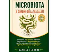 MICROBIOTA: IL GIARDINO DELLA SALUTE: Il programma di 28 giorni con test iniziale, diario alimentare e piatto microbiota per sgonfiare la pancia e ... regolarità, fame nervosa, energia e peso