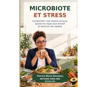 Microbiote et stress.: Comprendre l’axe intestin-cerveau, apaiser les repas sous tension et retrouver des repères au quotidien