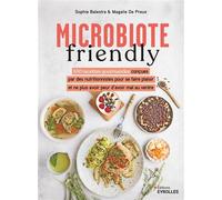 Microbiote friendly 100 recettes gourmandes conçues par des nutritionnistes pour ne plus avoir peur d'avoir mal au ventre - Sophie Balestra - Eyrolles - broché - Guide