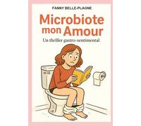 Microbiote mon Amour: Un thriller gastro-sentimental