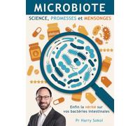 MICROBIOTE: Science, Promesses et Mensonges: Enfin la vérité sur vos bactéries intestinales