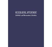 Microblading Appointment: Schedule And Reservation Calendar: 52 Weeks Daily Planner With 15-Minute Time Increments To Log Eyebrow Client Bookings: Address Pages To Write Customer Contact Information A