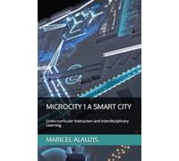 MICROCITY 1 A SMART CITY: Cross-Curricular instruction and Interdisciplinary learning
