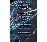MICROCITY 1: A SMART CITY Transversal Virtual Learning Environments (TVLE): Applied Didactics Focused on the Exact Sciences