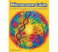 Microcosm Calm: An Adult Coloring Journey Through the Hidden World of Microbes & Cells: 40 Intricate Line Art Illustrations of Bacteria, Cells, ... for Relaxation, Mindfulness & Stress Relief