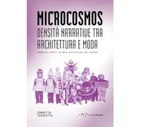 Microcosmos. Densità narrative tra architettura e moda-Narrative density between architecture and fashion. Ediz. bilingue