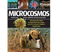 Microcosmos: Discovering the World Through Microscopic Images from 20 X to over 22 Million X Magnification
