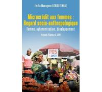 Microcrédit Aux Femmes : Regard Socio-Anthropologique - Femme, Autonomisation, Développement