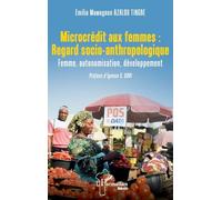 Microcrédit aux femmes : Regard socio-anthropologique: Femme, autonomisation, développement