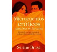 Microcuentos eróticos para leer en la cama: Vol. I: historias breves para encender la noche con deseos prohibidos y humor.