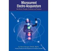 Microcurrent Electro-Acupuncture: Bio-Electric Principles, Evaluation and Treatment