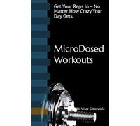 MicroDosed Workouts: Get Your Reps In - No Matter How Crazy Your Day Gets.