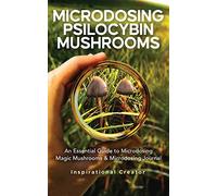 Microdosing Psilocybin Mushrooms: An Essential Guide to Microdosing Magic Mushrooms & Microdosing Journal