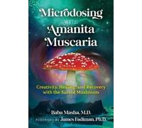 Microdosing with Amanita Muscaria: Creativity, Healing, and Recovery with the