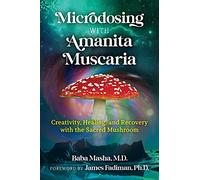 Microdosing with Amanita Muscaria: Creativity, Healing, and Recovery with the Sacred Mushroom