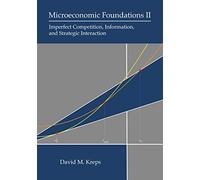 Microeconomic Foundations II: Imperfect Competition, Information, and Strategic Interaction