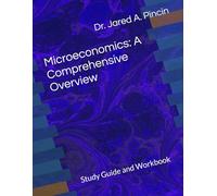 Microeconomics: A Comprehensive Overview: Study Guide and Workbook