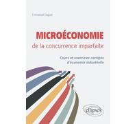 Microéconomie de la concurrence imparfaite. Cours et exercices corrigés d'économie industrielle