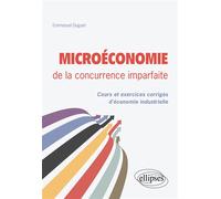 Microéconomie de la concurrence imparfaite. Cours et exercices corrigés d'économie industrielle - Emmanuel Duguet - Ellipses - broché - Scolaire / Universitaire