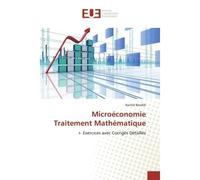 MicroéconomieTraitement Mathématique + Exercices avec Corrigés Détaillés - Rachid BENDIB - Universitaires Europeennes - broché - Livre