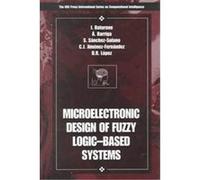 Microelectronic Design of Fuzzy Logic-Based Systems, CRC Press International Series on Computational Intelligence A. Barriga, C. J. Jimenez-Fermandez, Dolores Romero Lopez, I. Baturone, S. Sanchez-Sol