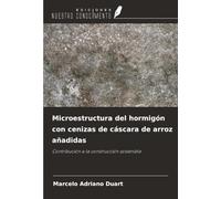 Microestructura del hormigón con cenizas de cáscara de arroz añadidas: Contribución a la construcción sostenible