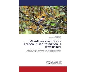 Microfinance and Socio-Economic Transformation in West Bengal: Insights into financial access, empowerment and livelihood outcomes of microfinance beneficiaries