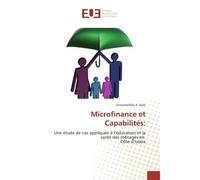 Microfinance et Capabilites: Une etude de cas appliquee A l'education et la Sante des menages en cote d'Ivoire - Gnoudanfoly Soro - Universitaires Europeennes - broché - Etude