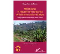 Microfinance et réduction de la pauvreté de la femme rurale en Afrique Comprendre la dérive vers le monde urbain - Bouyo Kwin Jim Narem - L'harmattan - broché - Etude