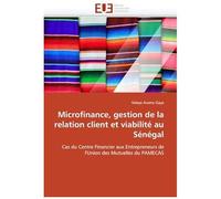 Microfinance, Gestion De La Relation Client Et Viabilité Au Sénégal: Cas Du Centre Financier Aux Entrepreneurs De L'union Des Mutuelles Du Pamecas (Omn.Univ.Europ.)
