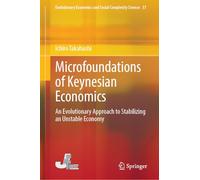 Microfoundations of Keynesian Economics: An Evolutionary Approach to Stabilizing an Unstable Economy