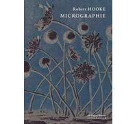 Micrographie: Ou descriptions physiologiques de quelques corps très petits, effectuées à l'aide de verres grossissants, avec observations et investigations relatives