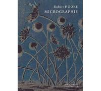 Micrographie - Ou Descriptions Physiologiques De Quelques Corps Très Petits, Effectuées À L'aide De Verres Grossissants, Avec Observations Et Investigations Relatives