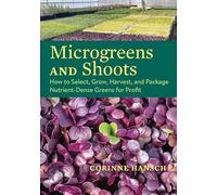 Microgreens and Shoots: How to Select, Grow, Harvest, and Package Nutrient-Dense Greens for Profit