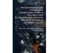 Microhardness and Strain Field Characterization of Self-Reacting Friction Stir and Plug Welds of Dissimilar Aluminum Alloys