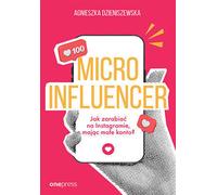 MICROINFLUENCER Comment gagner de l'argent sur instagram avec un petit compte ? Agnieszka Dzieniszewska (Buch auf Polnisch)