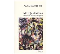 Microjubilations - Chroniques De La Joie Voyageuse