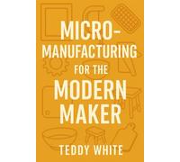 Micromanufacturing for the Modern Maker