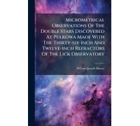 Micrometrical Observations Of The Double Stars Discovered At Pulkowa Made With The Thirty-Six-Inch And Twelve-Inch Refractors Of The Lick Observatory
