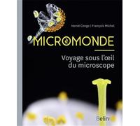Micromonde: Voyage sous l'œil du microscope