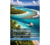 Micronesia: Atolli, Scambi e Resilienza Ambientale