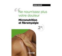 Micronutrition et fibromyalgie Ne nourrissez plus votre douleur - Denis Riché - De Boeck Supérieur - broché - Essai