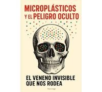 Microplásticos y el Peligro Oculto: El Veneno Invisible que Nos Rodea