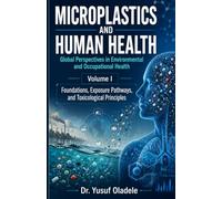 Microplastics and Human Health: Global Perspectives in Environmental and Occupational Health: Foundations, Exposure Pathways, and Toxicological Principles