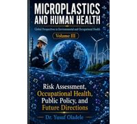Microplastics and Human Health: Global Perspectives in Environmental and Occupational Health: Risk Assessment, Occupational Health, Public Policy, and Future Directions